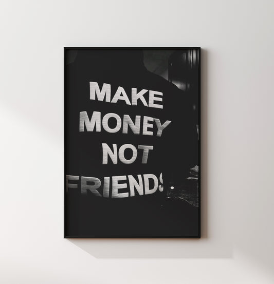 Make Money Not Friends